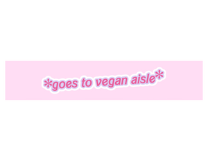 *Goes to Vegan Aisle* Bumper Sticker